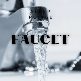 Faucet by Sleep Please