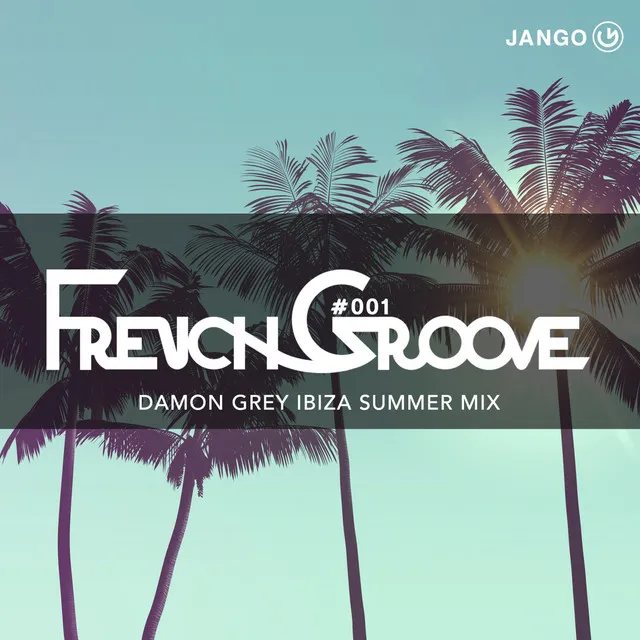 FrenchGroove 001 - Damon Grey - Ibiza Summer Mix - Continuous DJ Mix