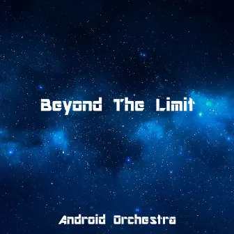 Beyond the Limit by Android Orchestra