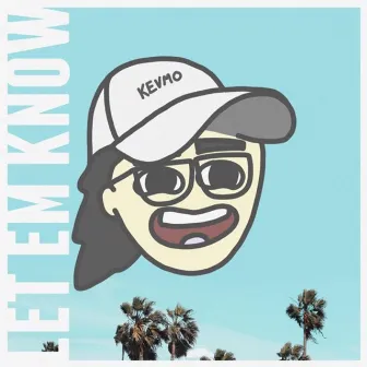 Let Em Know by Kevmo