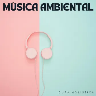 Música Ambiental: Cura Holística by Sonidos ambientales de la naturaleza