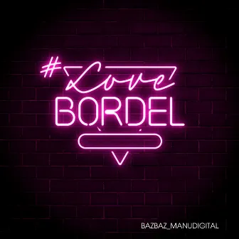 #LoveBordel by Manudigital