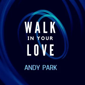 Walk in Your Love by Andy Park