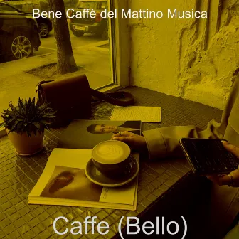 Caffe (Bello) by Bene Caffe del Mattino Musica