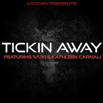 Tickin Away (feat. Wu10 & Kathleen Carnali) - Single by Viktory