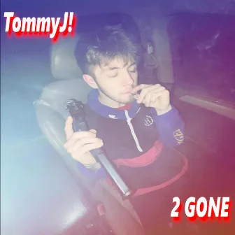 2 GONE by TommyJ!