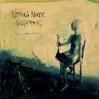 Nothing Never Happens by Bria Skonberg