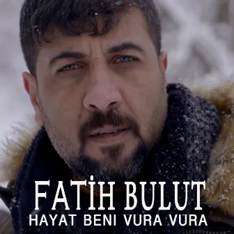 Hayat Beni Vura Vura by Fatih Bulut