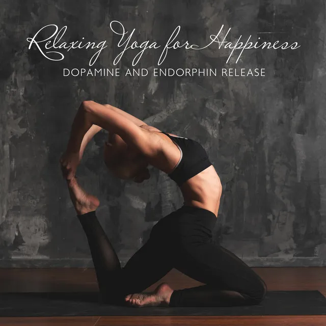 Relaxing Yoga for Happiness - Dopamine and Endorphin Release, Inner Peace Relaxing Music, Emotional Healing for Worry and Stress (Meditation Music)