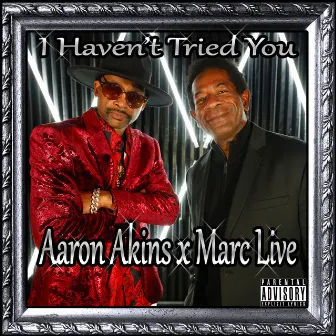 I Haven't Tried You by Marc Live