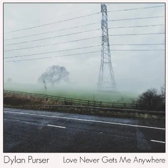 Love Never Gets Me Anywhere by Dylan Purser