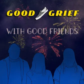 Good Grief With Good Friends by Portage