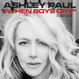 When Boys Cry - The Remixes by Ashley Paul