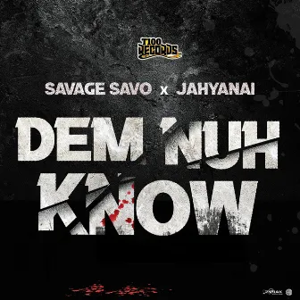 Dem Nuh Know by Savage Savo