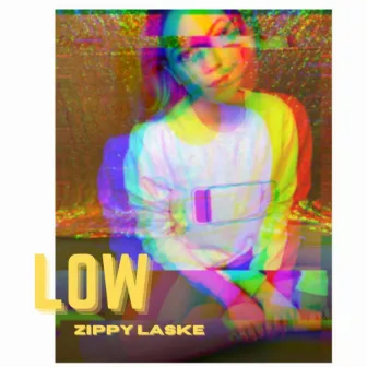 Low by Zippy Laske