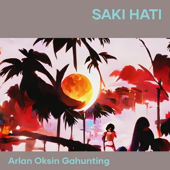 Saki Hati by Arlan Oksin Gahunting