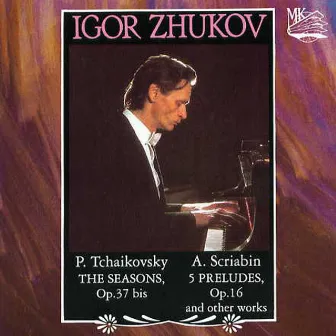 Igor Zhukov: Tchaikovsky, Scriabin by Igor Zhukov