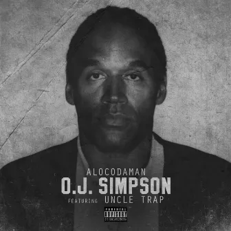 O.J. Simpson (feat. Uncle Trap) - Single by Alocodaman