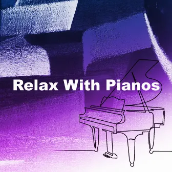 Relax With Pianos by Study Piano Relaxation