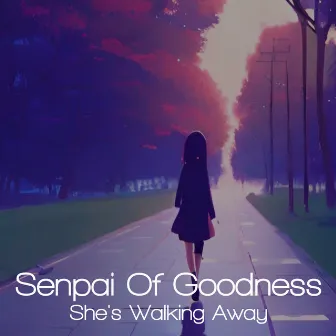 She's Walking Away by Senpai Of Goodness