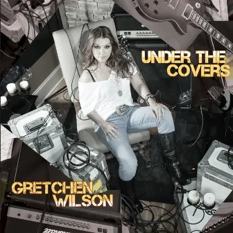 Under the Covers by Gretchen Wilson