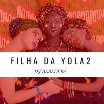 Filha da Yola 2 by Dj BeBeDeRa