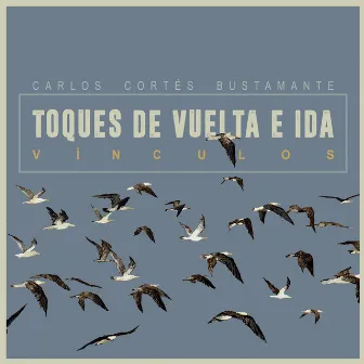 Toques de Vuelta e Ida by Carlos Cortés Bustamante