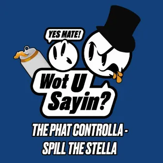 Spill The Stella by The Phat Controlla