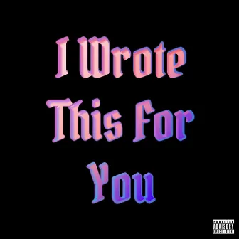 I Wrote This For You by Lache