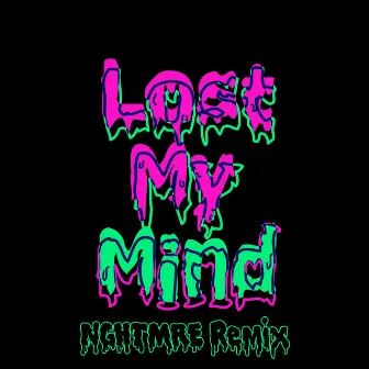 Lost My Mind (NGHTMRE Remix) by Alison Wonderland