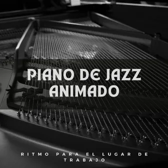 Piano De Jazz Animado: Ritmo Para El Lugar De Trabajo by 