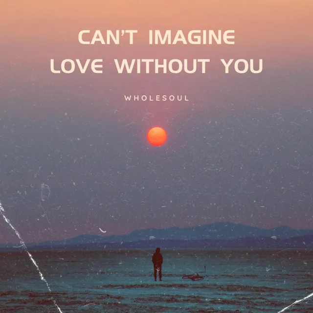 Can't Imagine Love Without You