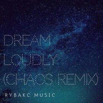 Dream Loudly (Chaos Remix) by Rybakc Music