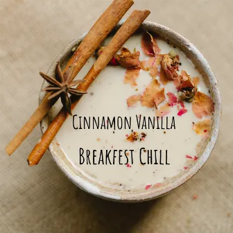 Breakfest Chill by Cinnamon Vanilla