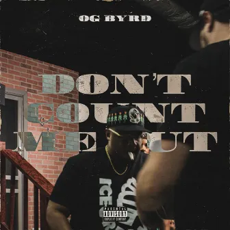 DONT COUNT ME OUT by OG Byrd