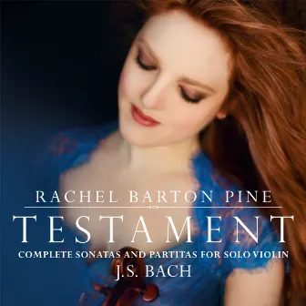 Testament: Complete Sonatas and Partitas for Solo Violin by J. S. Bach by Rachel Barton Pine