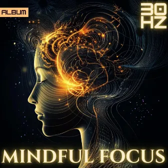 Mindful Focus: 30 Hz Binaural Frequencies - Meditation Music for Studying, Deep Focus and Concentration by Deep Meditation Music