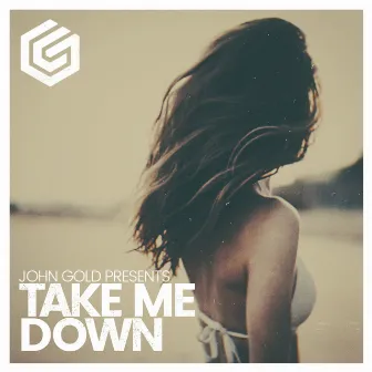 Take Me Down by John Gold