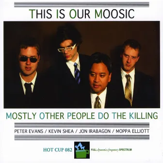 This Is Our Moosic by Mostly Other People Do The Killing