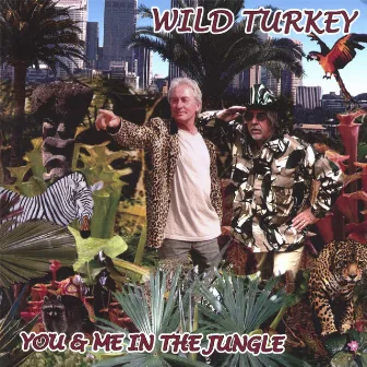 You And Me In The Jungle by Wild Turkey