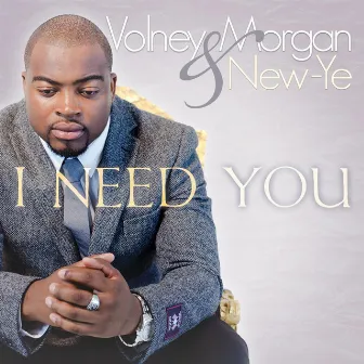 I Need You by Volney Morgan