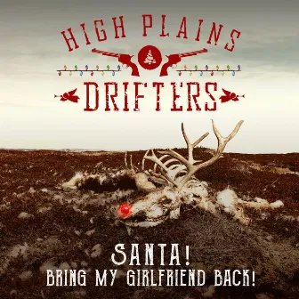 Santa! Bring My Girlfriend Back! by The High Plains Drifters