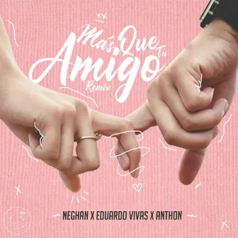 Más Que Tu Amigo [with Anthon] (Remix) by NEGHAN