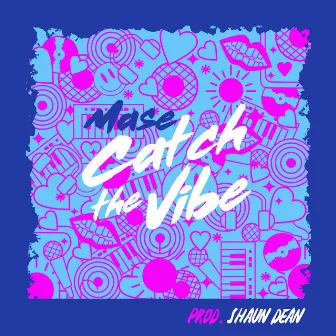 Catch The Vibe by Mase hancock