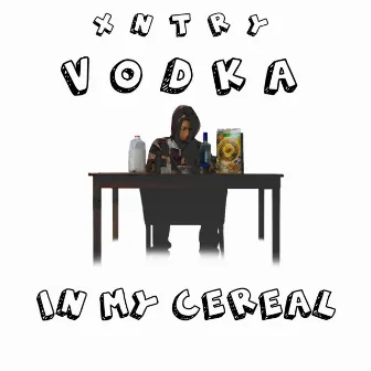 Vodka in My Cereal by Xntry