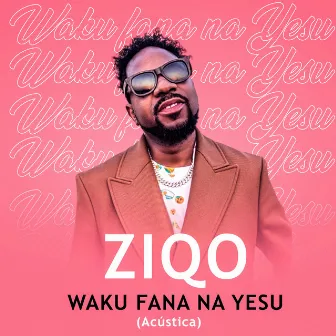 Waku Fana Na Yesu by Ziqo