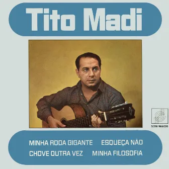 Minha Roda Gigante / Chove Outra Vez / Esqueça Não / Minha Filosofia by Tito Madi