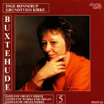 Buxtehude, D.: Organ Music (Complete), Vol. 5 by Inge Bønnerup