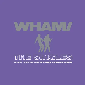 The Singles: Echoes from the Edge of Heaven (Expanded) by Wham!