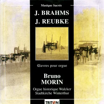 Brahms & Reubke: Œuvres pour orgue by Bruno Morin